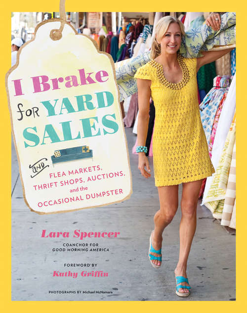 Book cover of I Brake for Yard Sales: And Flea Markets, Thrift Shops, Auctions, and the Occasional Dumpster