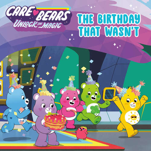 Book cover of The Birthday That Wasn't (Care Bears: Unlock the Magic)