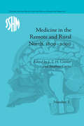 Medicine in the Remote and Rural North, 1800–2000 (Studies for the Society for the Social History of Medicine #3)