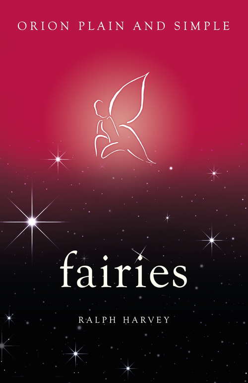 Fairies: The Only Book You'll Ever Need (Plain And Simple Ser.)