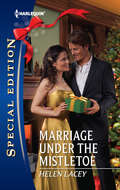 Marriage Under the Mistletoe: Marriage Under The Mistletoe / His Mistletoe Proposal / Christmas Magic In Heatherdale