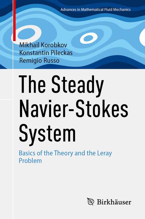 Book cover of The Steady Navier-Stokes System: Basics of the Theory and the Leray Problem (2024) (Advances in Mathematical Fluid Mechanics)