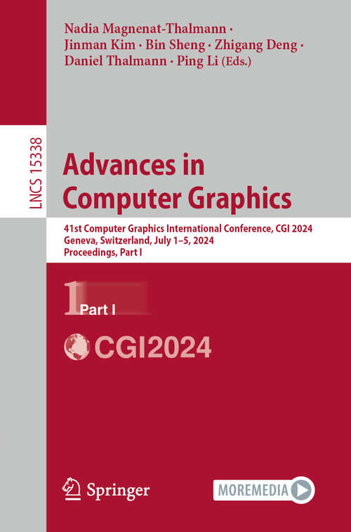 Book cover of Advances in Computer Graphics: 41st Computer Graphics International Conference, CGI 2024, Geneva, Switzerland, July 1–5, 2024, Proceedings, Part I (Lecture Notes in Computer Science #15338)