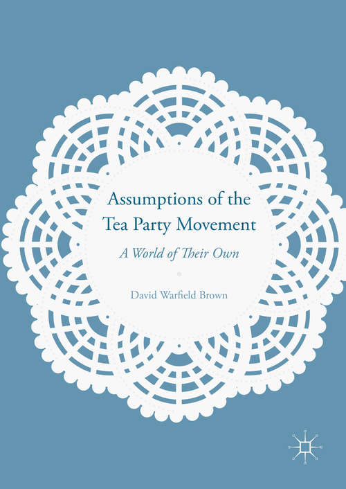 Book cover of Assumptions of the Tea Party Movement