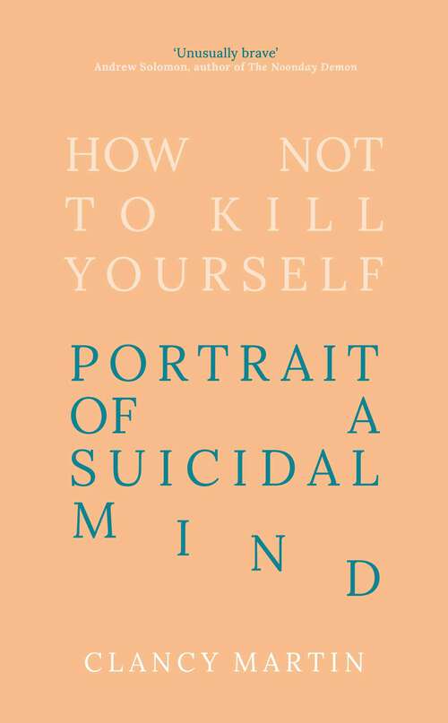 Book cover of How Not to Kill Yourself: Portrait of a Suicidal Mind