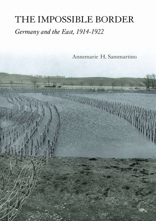 Book cover of The Impossible Border: Germany and the East, 1914-1922