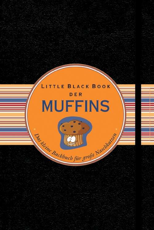 Book cover of Little Black Book der Muffins: Das kleine Backbuch fur grobe Naschkatzen (Little Black Books (Deutsche Ausgabe))