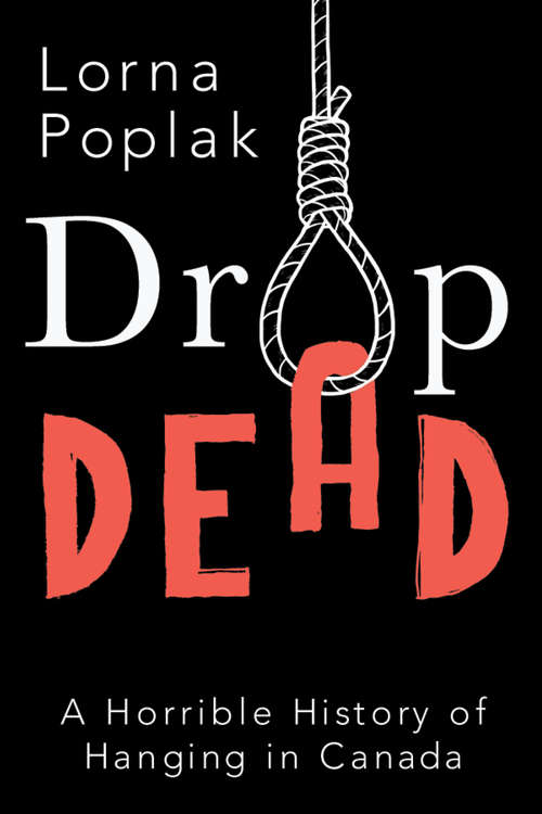 Book cover of Drop Dead: A Horrible History of Hanging in Canada
