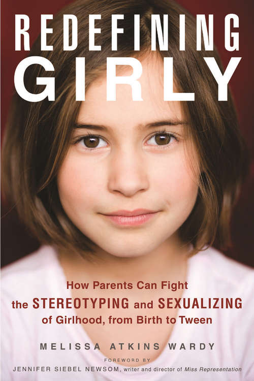 Book cover of Redefining Girly: How Parents Can Fight the Stereotyping and Sexualizing of Girlhood, from Birth to Tween