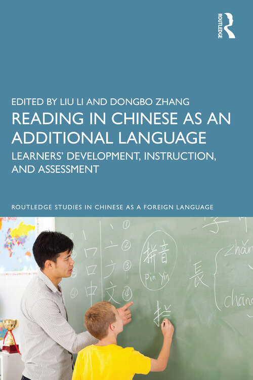 Reading in Chinese as an Additional Language: Learners’ Development, Instruction, and Assessment (Routledge Studies in Chinese as a Foreign Language)