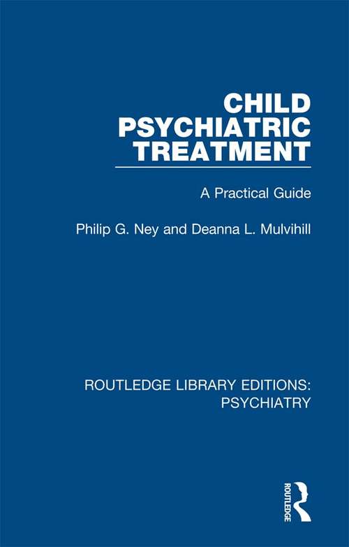 Child Psychiatric Treatment: A Practical Guide (Routledge Library Editions: Psychiatry #17)