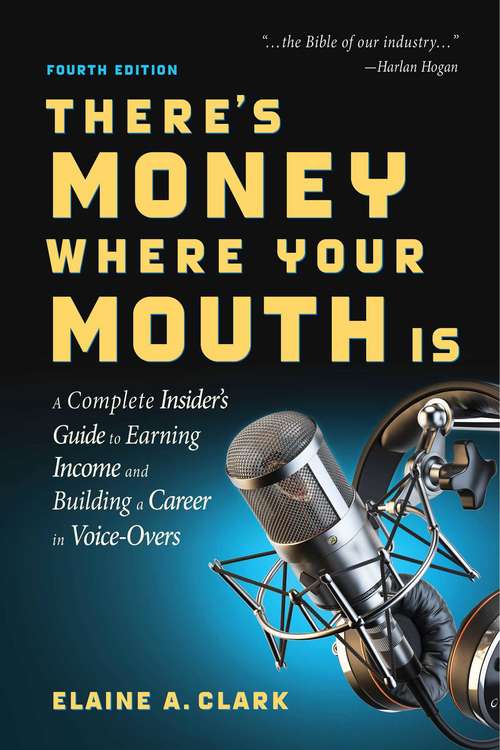 Book cover of There's Money Where Your Mouth Is (Fourth Edition): A Complete Insider's Guide to Earning Income and Building a Career in Voice-Overs