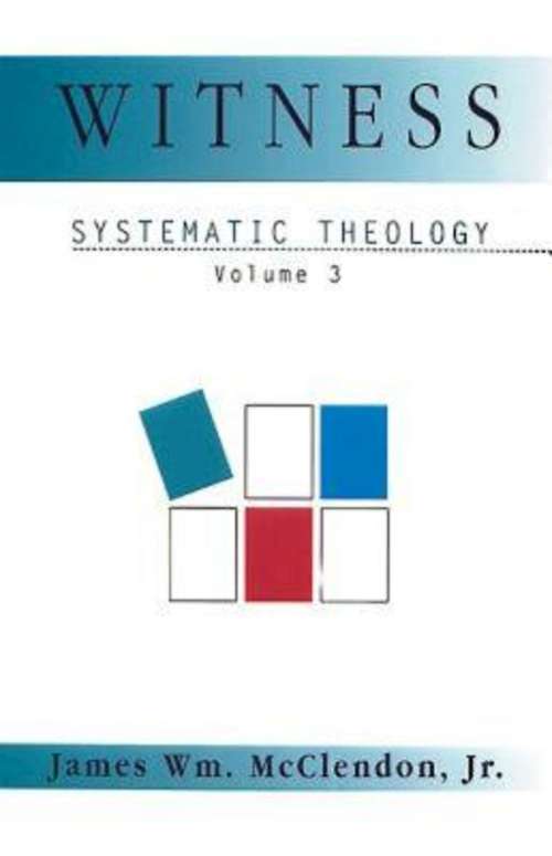 Witness: Systematic Theology Volume 3