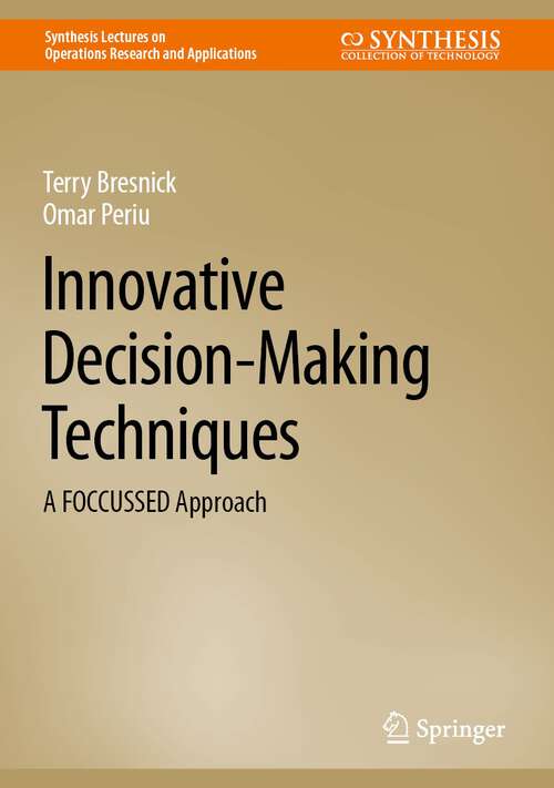 Innovative Decision-Making Techniques: A FOCCUSSED Approach (Synthesis Lectures on Operations Research and Applications)