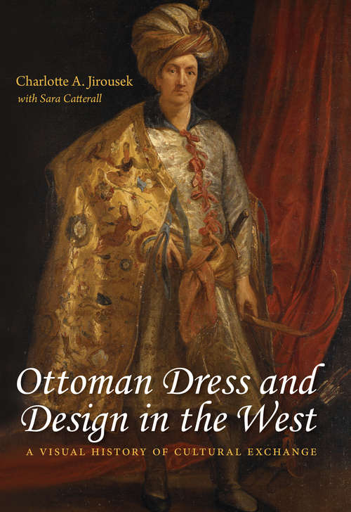 Book cover of Ottoman Dress and Design in the West: A Visual History of Cultural Exchange