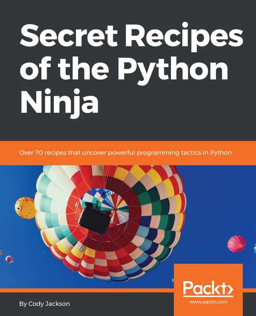 Book cover of Secret Recipes of the Python Ninja: Over 70 recipes that uncover powerful programming tactics in Python