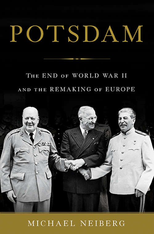 Book cover of Potsdam: The End of World War II and the Remaking of Europe