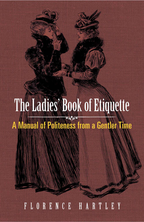 Book cover of The Ladies' Book of Etiquette: A Manual of Politeness from a Gentler Time