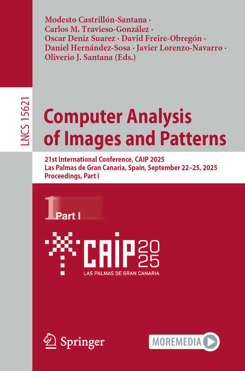 Book cover of Computer Analysis of Images and Patterns: 21st International Conference, CAIP 2025, Las Palmas de Gran Canaria, Spain, September 22–25, 2025, Proceedings, Part I (Lecture Notes in Computer Science #15621)