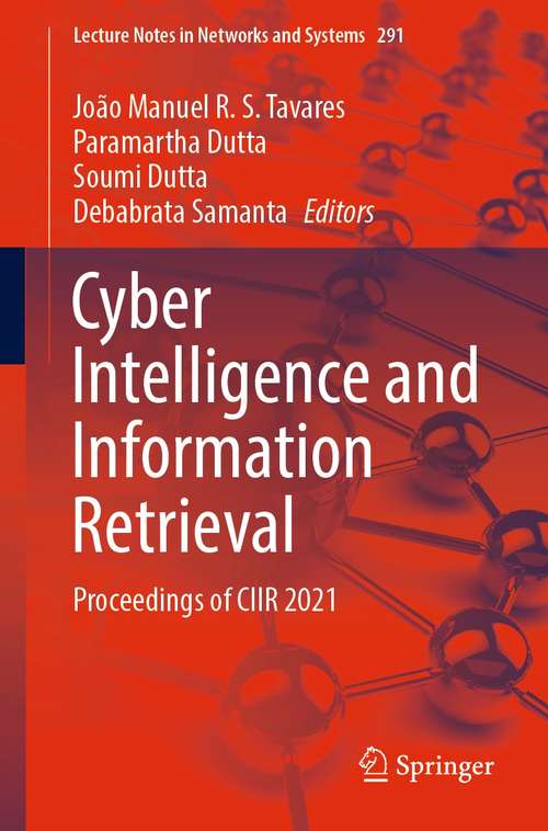 Cyber Intelligence and Information Retrieval: Proceedings of CIIR 2021 (Lecture Notes in Networks and Systems #291)