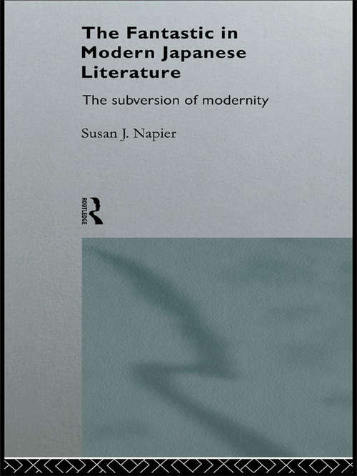 Book cover of The Fantastic in Modern Japanese Literature: The Subversion of Modernity (Nissan Institute/Routledge Japanese Studies)