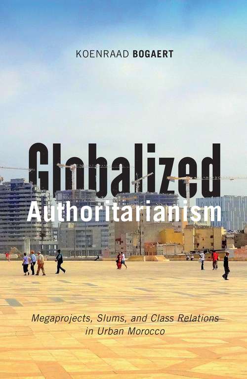 Book cover of Globalized Authoritarianism: Megaprojects, Slums, and Class Relations in Urban Morocco (Globalization and Community #27)