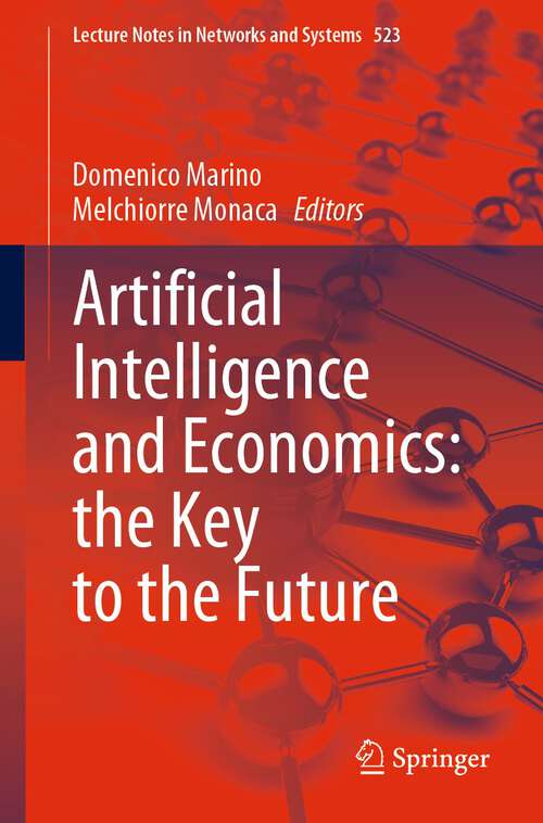 Book cover of Artificial Intelligence and Economics: the Key to the Future (1st ed. 2023) (Lecture Notes in Networks and Systems #523)
