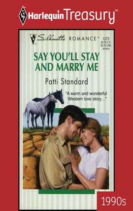 Book cover of Say You'll Stay And Marry Me