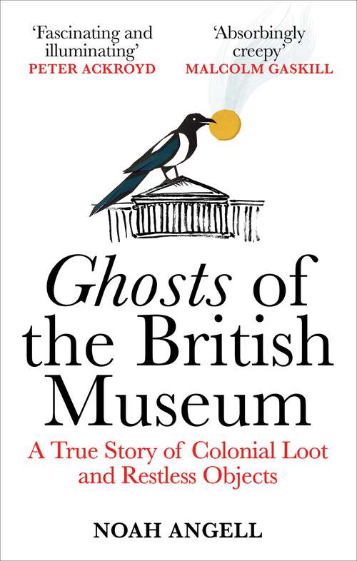 Book cover of Ghosts of the British Museum: A True Story of Colonial Loot and Restless Objects