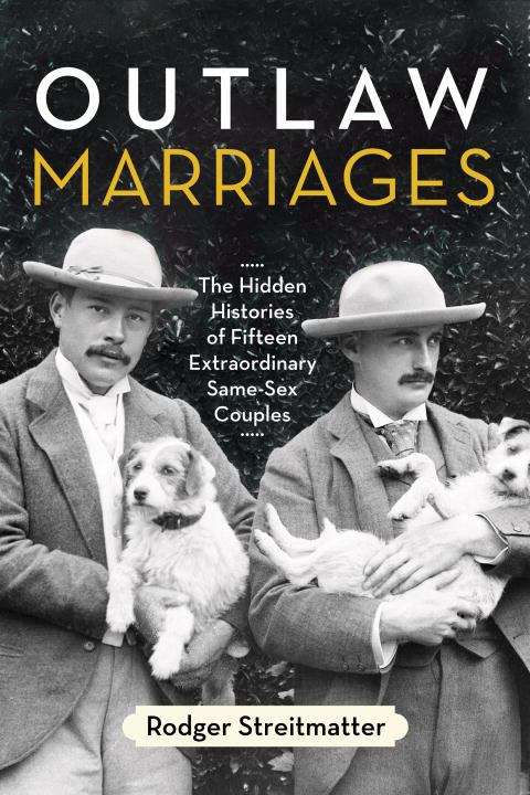 Book cover of Outlaw Marriages: The Hidden Histories of Fifteen Extraordinary Same-sex Couples