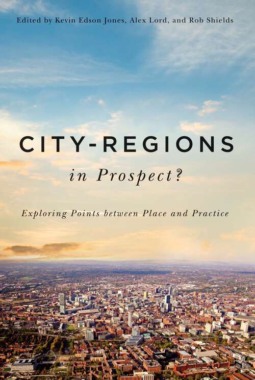 Book cover of City-Regions in Prospect?: Exploring the Meeting Points between Place and Practice (2) (McGill-Queen's Studies in Urban Governance)