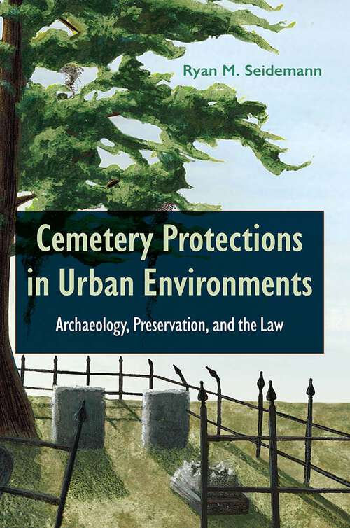Book cover of Cemetery Protections in Urban Environments: Archaeology, Preservation, and the Law (1)