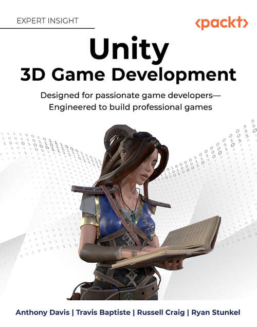 Book cover of Unity 3D Game Development: Designed for passionate game developers
Engineered to build professional games