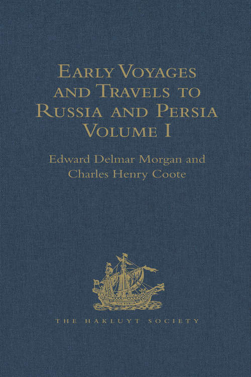 Early Voyages and Travels to Russia and Persia by Anthony Jenkinson and other Englishmen: With some Account of the First Intercourse of the English with Russia and Central Asia by Way of the Caspian Sea