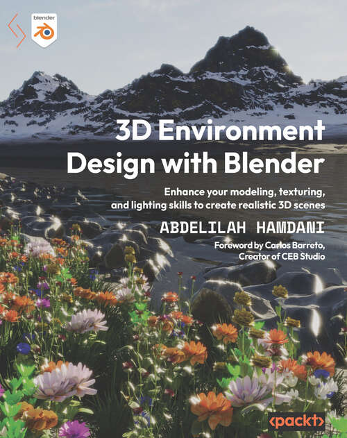 Book cover of 3D Environment Design with Blender: Enhance your modeling, texturing, and lighting skills to create realistic 3D scenes (1)