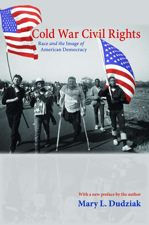 Cold War Civil Rights: Race and the Image of American Democracy (Politics and Society in Modern America)