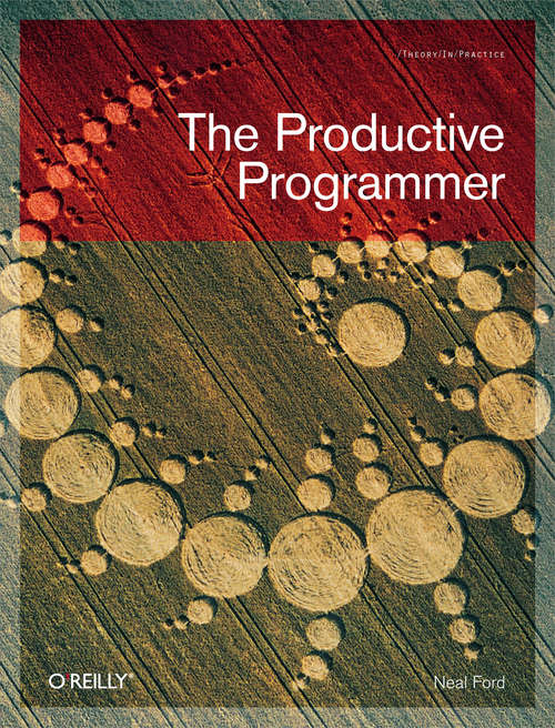 The Productive Programmer (Theory in Practice (O'Reilly))