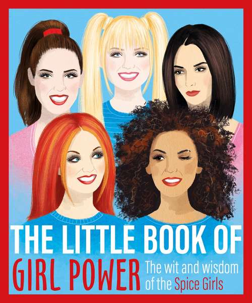 Book cover of The Little Book of Girl Power: The Wit and Wisdom of the Spice Girls