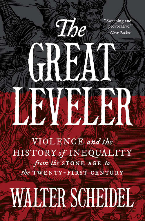 Book cover of The Great Leveler: Violence and the History of Inequality from the Stone Age to the Twenty-First Century (The Princeton Economic History of the Western World #114)