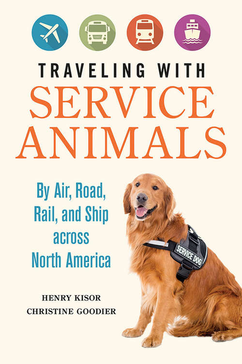 Book cover of Traveling with Service Animals: By Air, Road, Rail, and Ship across North America
