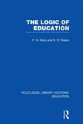 The Logic of Education (Routledge Library Editions: Education)