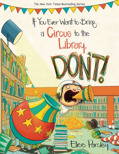 Book cover of If You Ever Want to Bring a Circus to the Library, Don't! (Magnolia Says DON'T! #3)