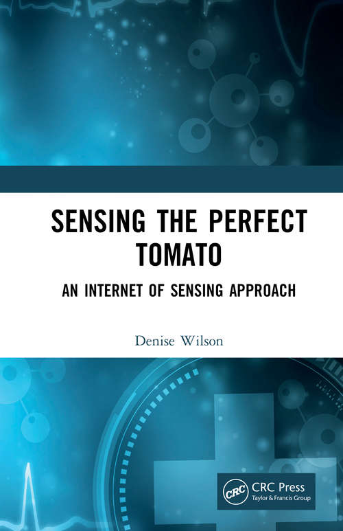 Book cover of Sensing the Perfect Tomato: An Internet of Things Approach