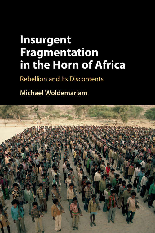 Book cover of Insurgent Fragmentation in the Horn of Africa: Rebellion and its Discontents