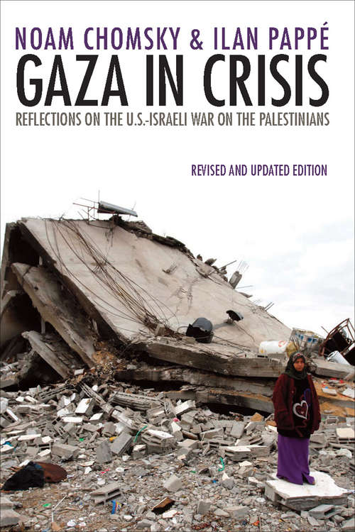 Gaza in Crisis: Reflections on the U.S.-Israeli War on the Palestinians