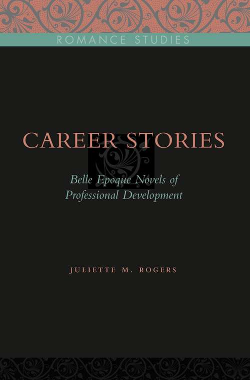 Book cover of Career Stories: Belle Époque Novels of Professional Development (Penn State Romance Studies #3)