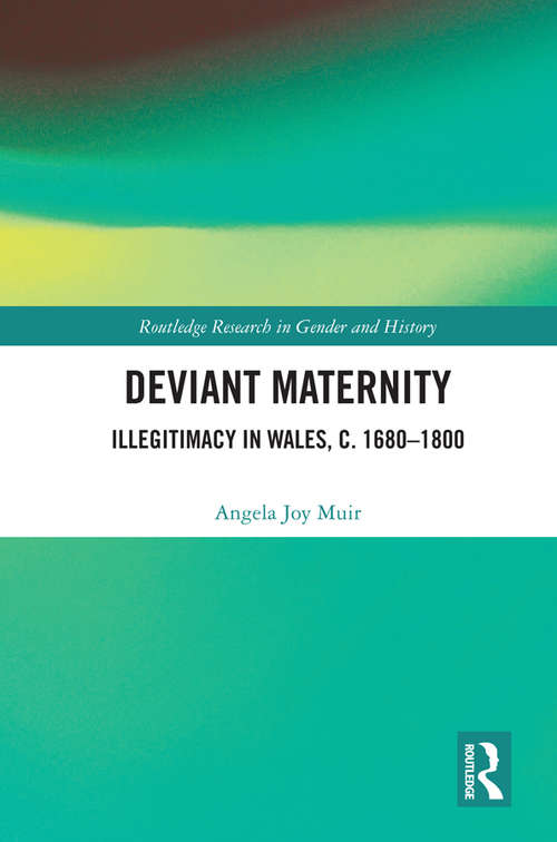Deviant Maternity: Illegitimacy in Wales, c. 1680–1800 (Routledge Research in Gender and History #41)