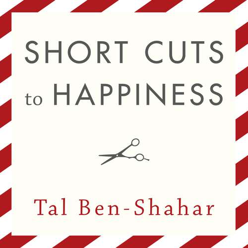 Book cover of Short Cuts To Happiness: How I found the meaning of life from a barber's chair