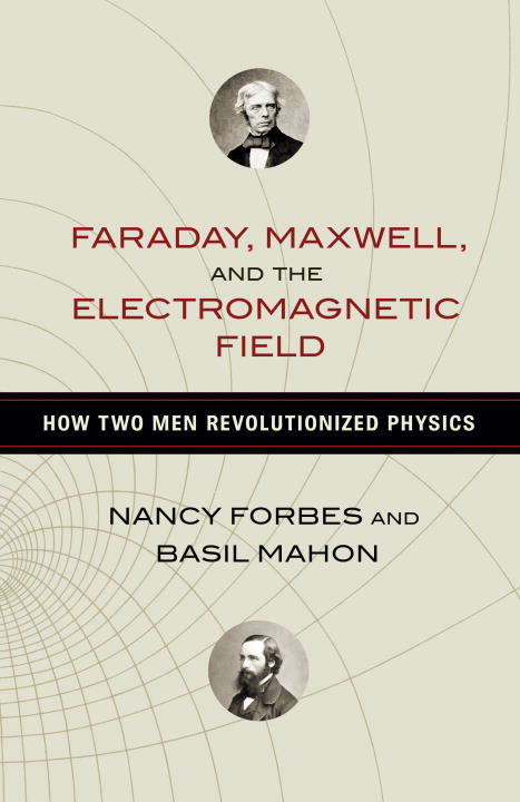 Book cover of Faraday, Maxwell, and the Electromagnetic Field