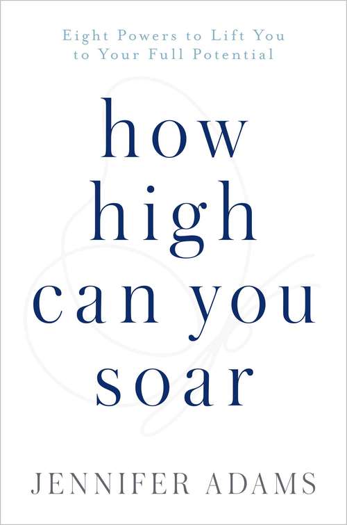 Book cover of How High Can You Soar: Eight Powers to Lift You to Your Full Potential